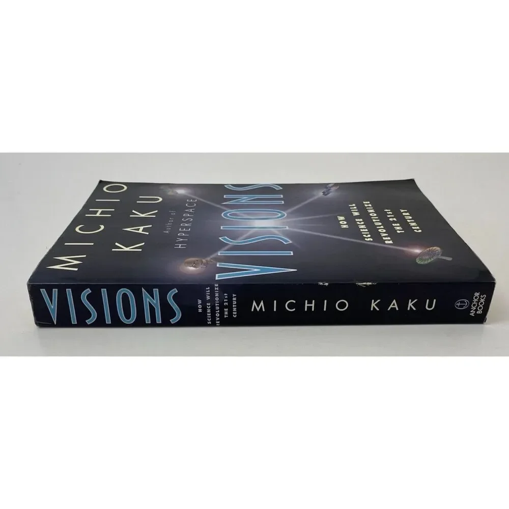 Visions How Science Will Revolutionize the 21st Century by Michio Kaku